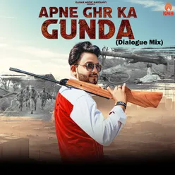 Apne Ghr Ka Gunda (Dialogue Mix)